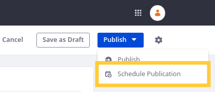 Click Schedule Publication to set a specific date and time for publishing.