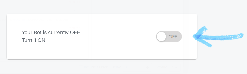Turn on your bot.