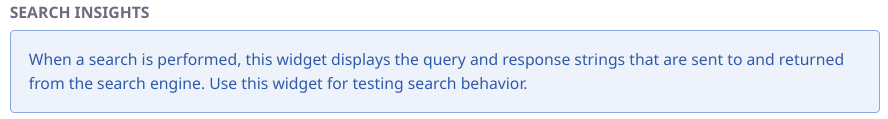 The Search Insights widget is helpful during testing and development.